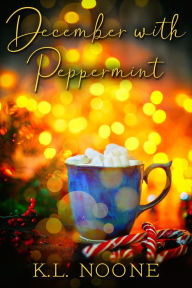 Title: December with Peppermint, Author: K.L. Noone