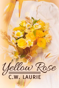 Title: Yellow Rose, Author: C.W. Laurie