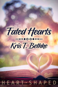 Title: Fated Hearts, Author: Kris T. Bethke