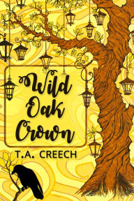 Title: Wild Oak Crown, Author: T.A. Creech