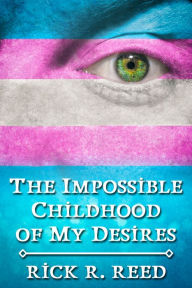 Title: The Impossible Childhood of My Desires, Author: Rick R. Reed