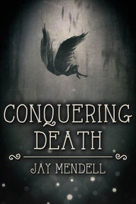 Title: Conquering Death, Author: Jay Mendell