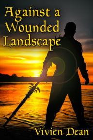 Title: Against a Wounded Landscape, Author: Vivien Dean