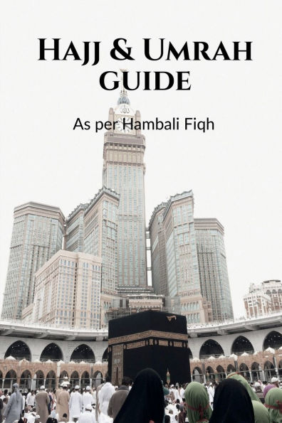 Hajj & Umrah Guide: As per Hambali Fiqh