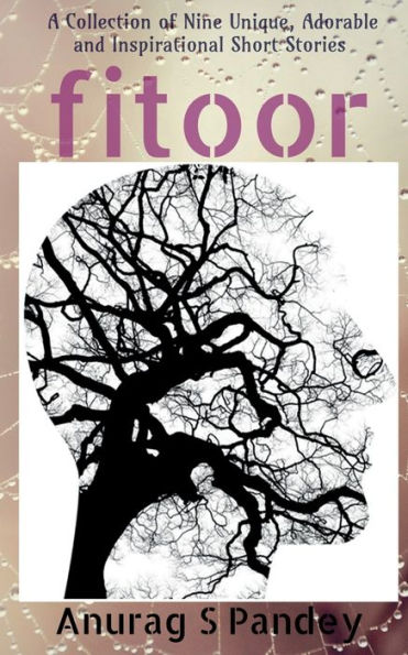 Fitoor: A Collection of Nine Unique, Adorable and Inspirational Short Stories