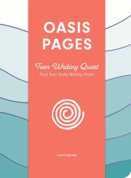 Title: Oasis Pages: Teen Writing Quest: Find Your Daily Writing Habit, Author: Grace Welker