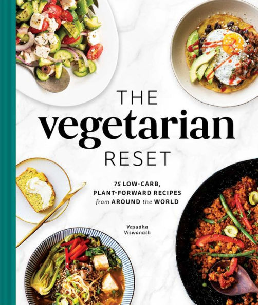 the Vegetarian Reset: 75 Low-Carb, Plant-Forward Recipes from Around World