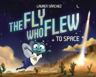 Title: The Fly Who Flew to Space (with removable glow-in-the-dark poster), Author: Lauren Sánchez