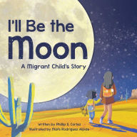 Download books for free on laptop I'll Be the Moon: A Migrant Child's Story 9781685552503 English version ePub RTF MOBI