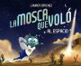 La mosca que voló al espacio (The Fly Who Flew to Space Spanish Edition)