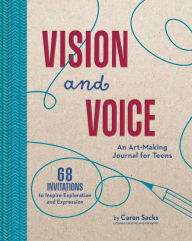 Title: Vision and Voice: An Art-Making Journal for Teens, Author: Caren Sacks