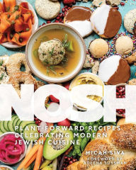 Title: Nosh: Plant-Forward Recipes Celebrating Modern Jewish Cuisine, Author: Micah Siva