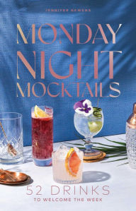 Title: Monday Night Mocktails: 52 Drinks to Welcome the Week, Author: Jennifer Newens