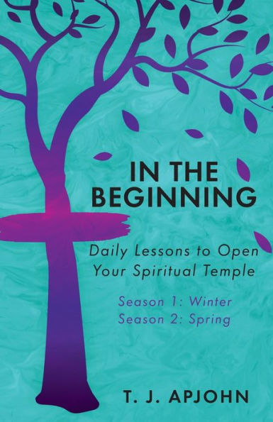 the Beginning: Daily Lessons to Open Your Spiritual Temple