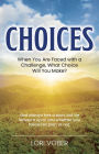 Choices: When You Are Faced with a Challenge, What Choice Will You Make?