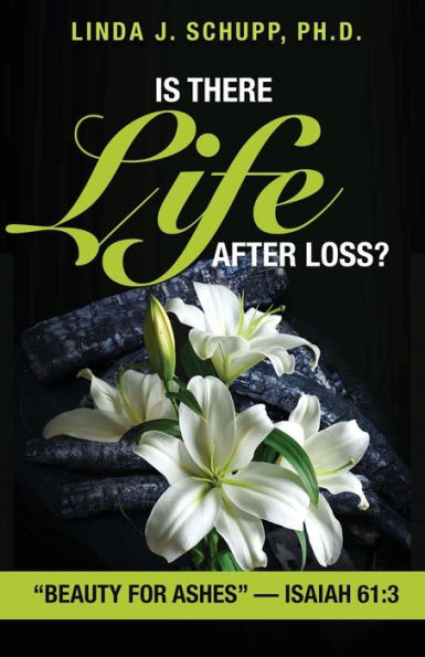 Is There Life after Loss?: "Beauty for Ashes" -Isaiah 61:3