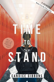 Title: A Time to Stand: A Memoir, Author: Candice Gibbons