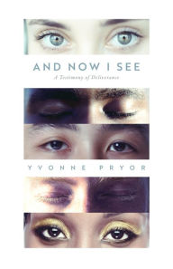 Title: And Now I See: A Testimony of Deliverance, Author: Yvonne Pryor
