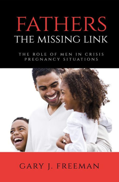 Fathers - The Missing Link: The Role of Men in Crisis Pregnancy Situations