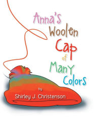 Title: Anna's Woolen Cap of Many Colors, Author: Shirley J. Christenson