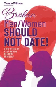 Free full audiobook downloads Broken Men/Women Should Not Date!: Supported by Rest Renew Restore Ministry in English PDF RTF PDB by Yvonne Williams