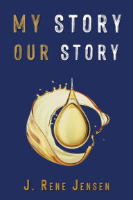 Title: My Story, Our Story, Author: J. Rene Jensen