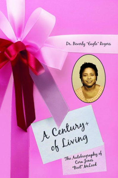 A Century+ of Living: The Autobiography of Cora Jones 