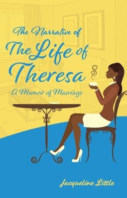 The Narrative of Life Theresa: A Memoir Marriage