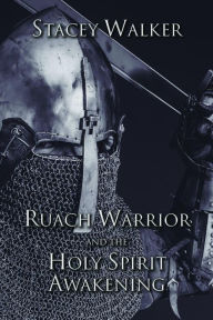 Title: Ruach Warrior and the Holy Spirit Awakening, Author: Stacey Walker