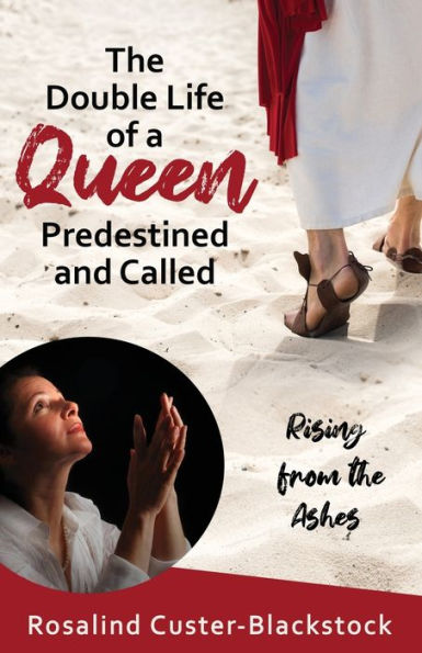 the Double Life of a Queen Predestined and Called: Rising from Ashes