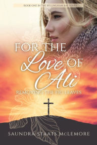 Title: For the Love of Ali: Removing the Fig Leaves, Author: Saundra Staats McLemore