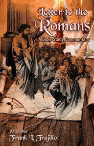 Title: Letter to the Romans: A Bible Study Commentary, Author: Frank L. Trujillo