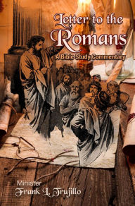 Title: Letter to the Romans: A Bible Study Commentary, Author: Frank L. Trujillo