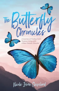 Download ebooks google kindle The Butterfly Chronicles: A Journey of Finding God's Purpose Living with A Rare Genetic Disorder by Nicole Irene Cleveland