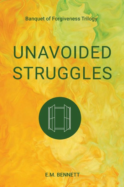 Unavoided Struggles: Banquet of Forgiveness Trilogy