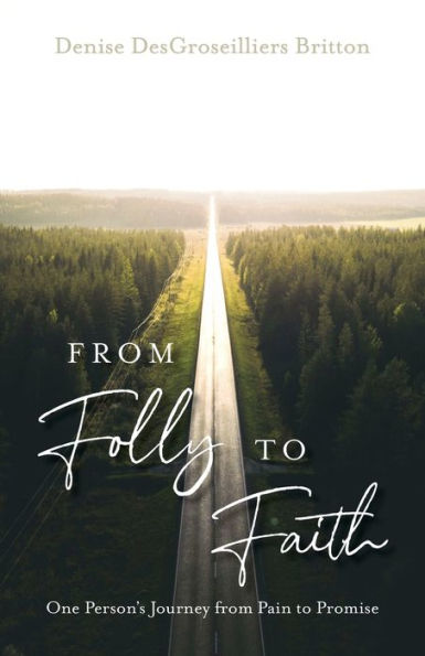 from Folly to Faith: One Person's Journey Pain Promise