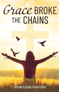 Electronic books downloads free Grace Broke the Chains by Susan Elizabeth Butcher (English literature) ePub 9781685564940