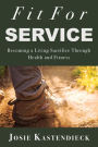 Fit For Service: Becoming a Living Sacrifice Through Health and Fitness
