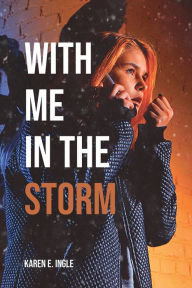 Title: With Me in the Storm, Author: Karen E. Ingle