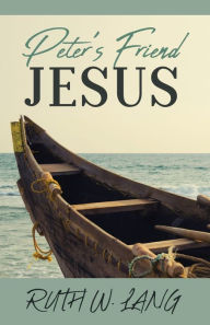 Title: Peter's Friend Jesus, Author: Ruth W. Lang