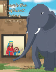 Free ebooks pdf files download Where's the Elephant Going, Mommy? by Rebecca Sutton, Rebecca Sutton