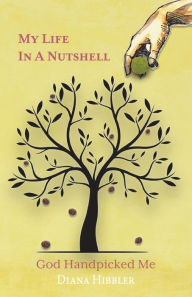 Google books download online My Life in a Nutshell: God Handpicked Me (English literature) by Diana Hibbler 9781685566593 RTF
