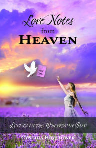 Title: Love Notes from Heaven: Living in the Whisper of God, Author: Cynthia Hightower