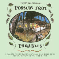 Title: Freddy Swampwater's Possum Trot Parables: A Humorous Non-Denominational Bible Based Book About Right Living and God's Love, Author: Debby Schulz