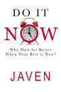 Do It Now: Why Wait for Better When Your Best is Now