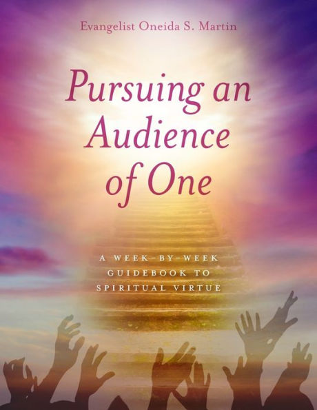 Pursuing an Audience of One: A Week-by-Week Guidebook to Spiritual Virtue