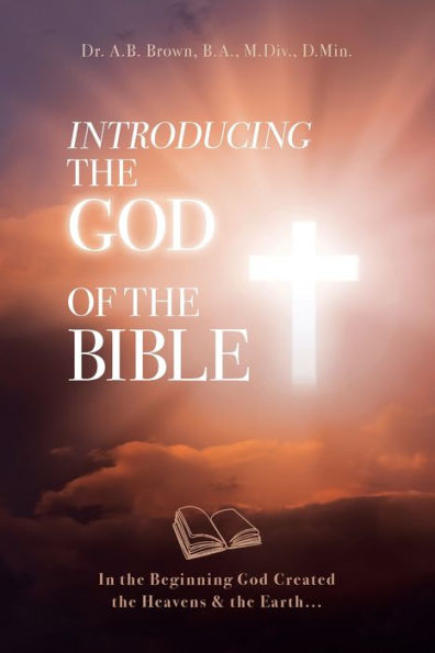 Introducing the God of Bible: Beginning Created Heavens & Earth...