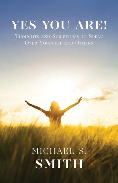 Yes You Are!: Thoughts and Scriptures to Speak Over Yourself Others