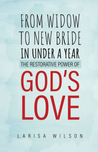 Ebook for mac free download From Widow to New Bride in Under a Year: The Restorative Power of God's Love PDF 9781685568153 by Larisa Wilson