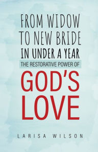 Ebooks zip download From Widow to New Bride in Under a Year: The Restorative Power of God's Love 9781685568153 by Larisa Wilson MOBI (English Edition)